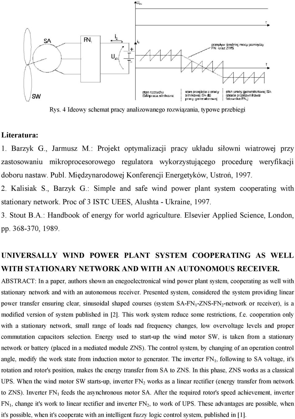 Międzynarodowej Konferencji Energetyków, Ustroń, 1997. 2. Kalisiak S., Barzyk G.: Simple and safe wind power plant system cooperating with stationary network.