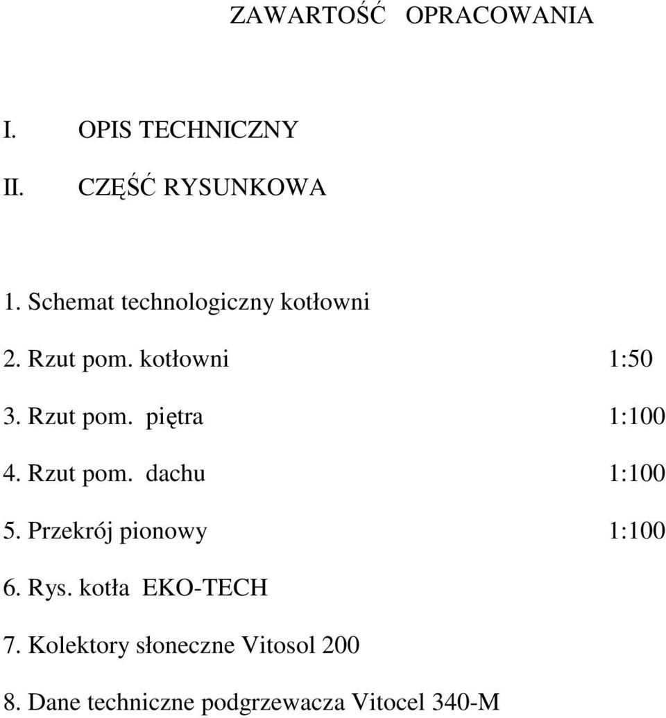 Rzut pom. dachu 1:100 5. Przekrój pionowy 1:100 6. Rys. kotła EKO-TECH 7.