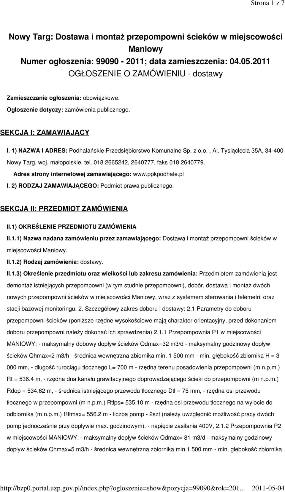 1) NAZWA I ADRES: Podhalańskie Przedsiębiorstwo Komunalne Sp. z o.o., Al. Tysiąclecia 35A, 34-400 Nowy Targ, woj. małopolskie, tel. 018 2665242, 2640777, faks 018 2640779.