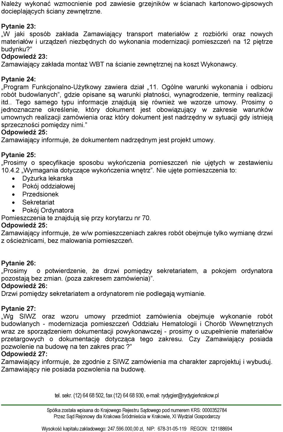 Odpowiedź 23: Zamawiający zakłada montaż WBT na ścianie zewnętrznej na koszt Wykonawcy. Pytanie 24: Program Funkcjonalno-Użytkowy zawiera dział 11.