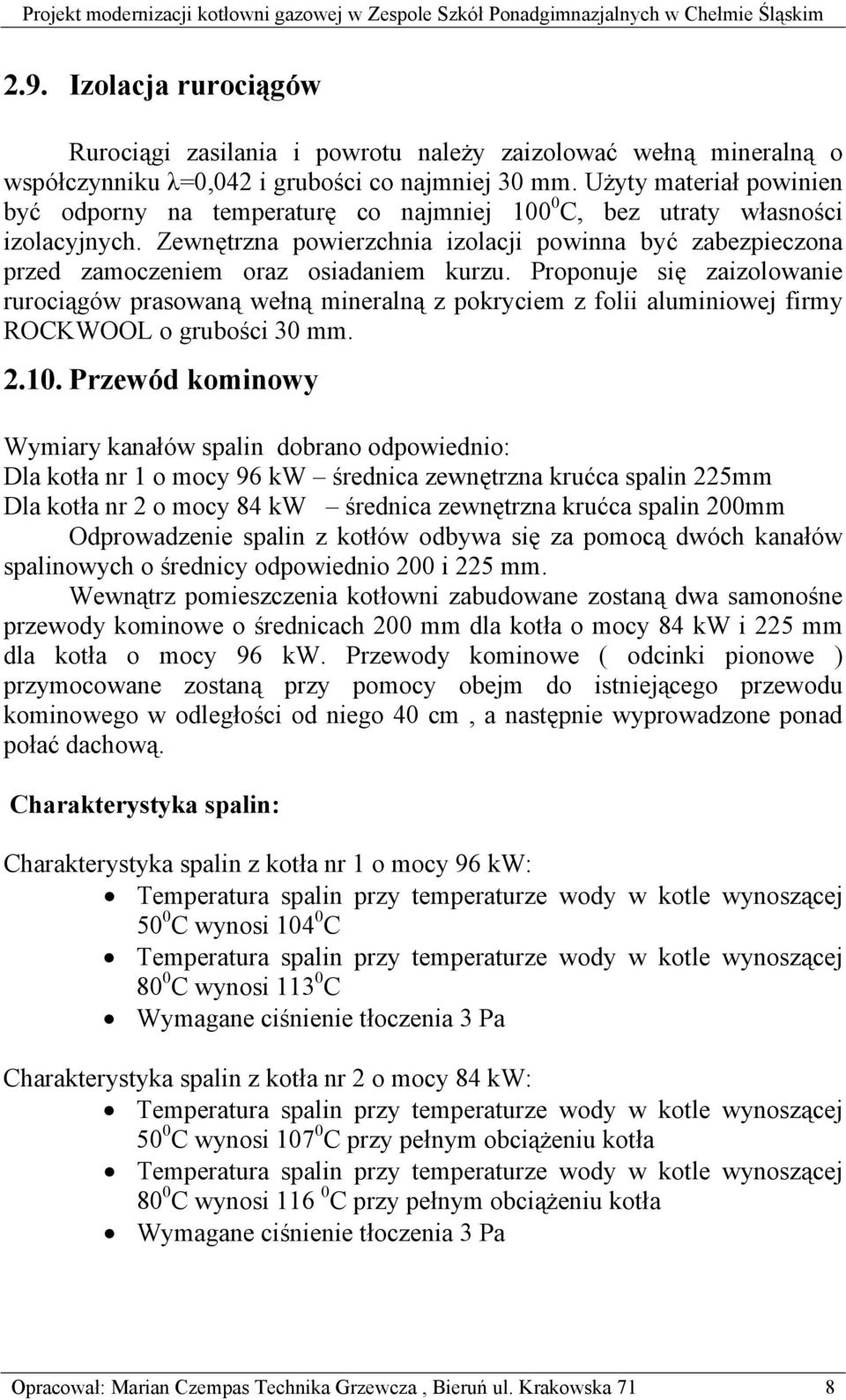 Zewnętrzna powierzchnia izolacji powinna być zabezpieczona przed zamoczeniem oraz osiadaniem kurzu.