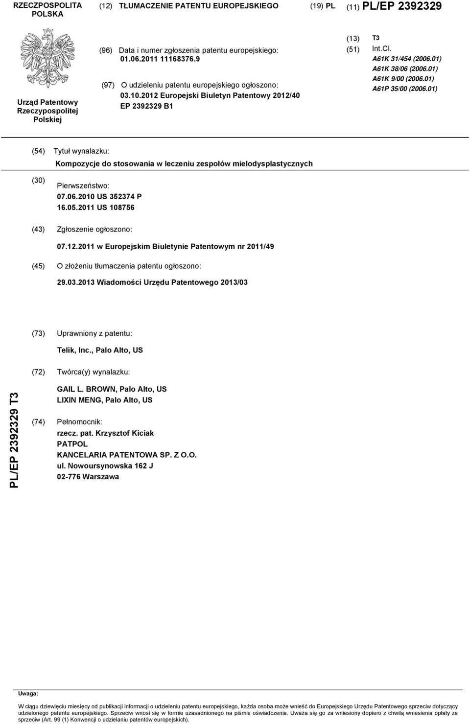 01) (4) Tytuł wynalazku: Kompozycje do stosowania w leczeniu zespołów mielodysplastycznych () Pierwszeństwo: 07.06. US 32374 P 16.0.11 US 876 (43) Zgłoszenie ogłoszono: 07.12.