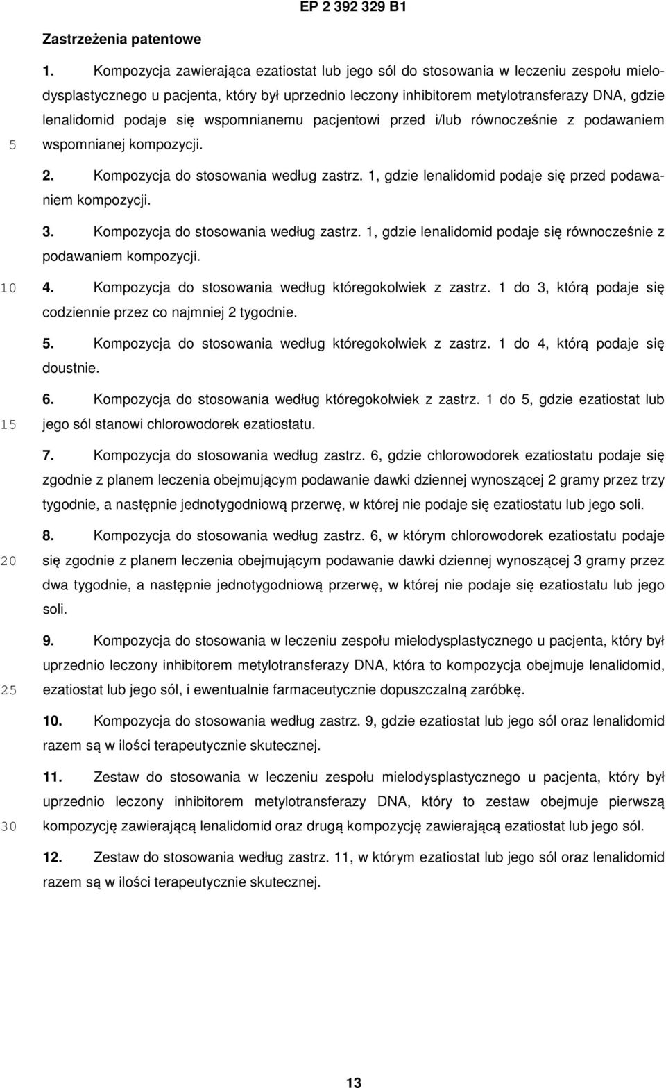 podaje się wspomnianemu pacjentowi przed i/lub równocześnie z podawaniem wspomnianej kompozycji. 2. Kompozycja do stosowania według zastrz. 1, gdzie lenalidomid podaje się przed podawaniem kompozycji.