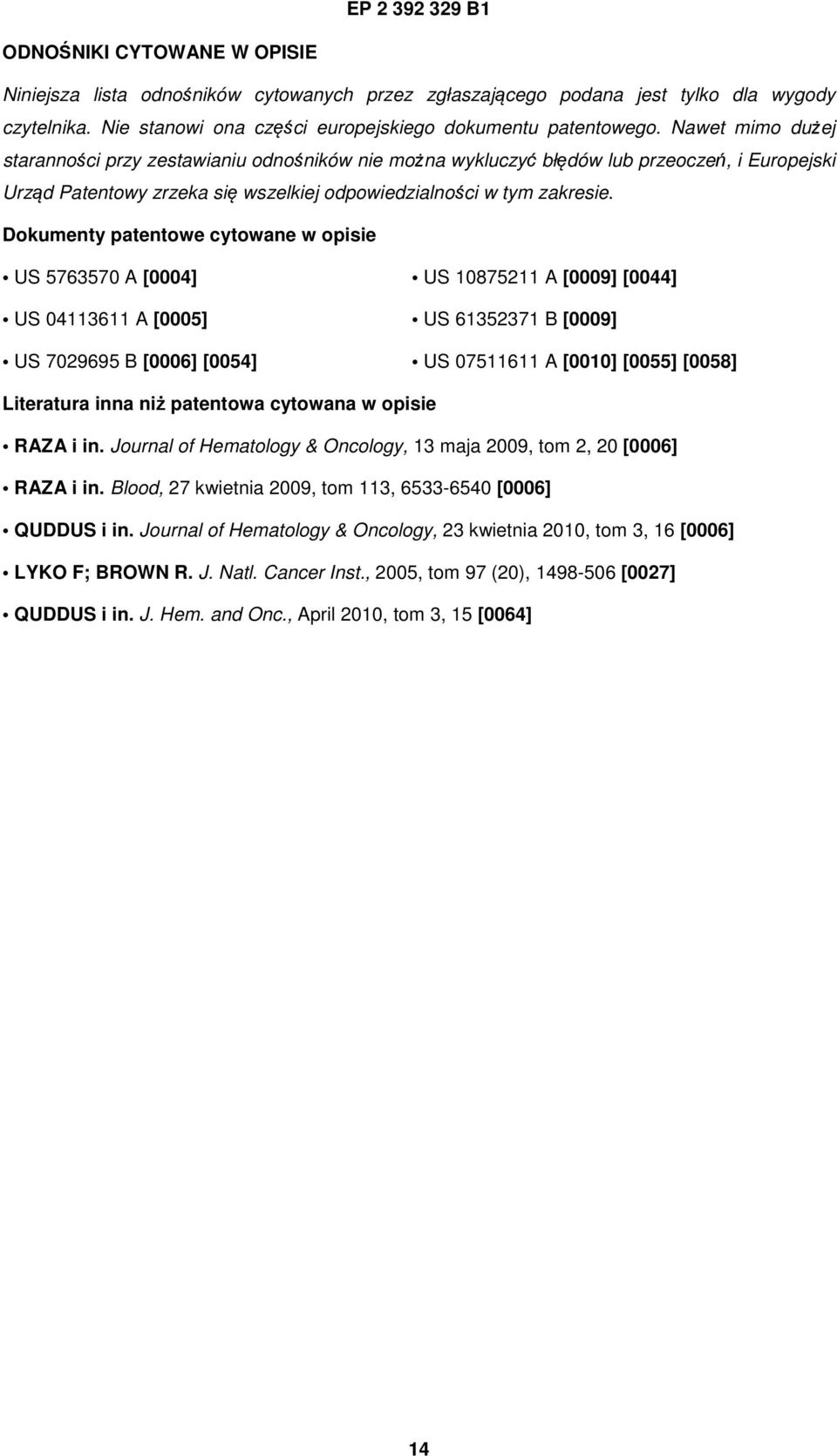 Dokumenty patentowe cytowane w opisie US 76370 A [0004] US 87211 A [0009] [0044] US 04113611 A [000] US 6132371 B [0009] US 702969 B [0006] [004] US 0711611 A [00] [00] [008] Literatura inna niż