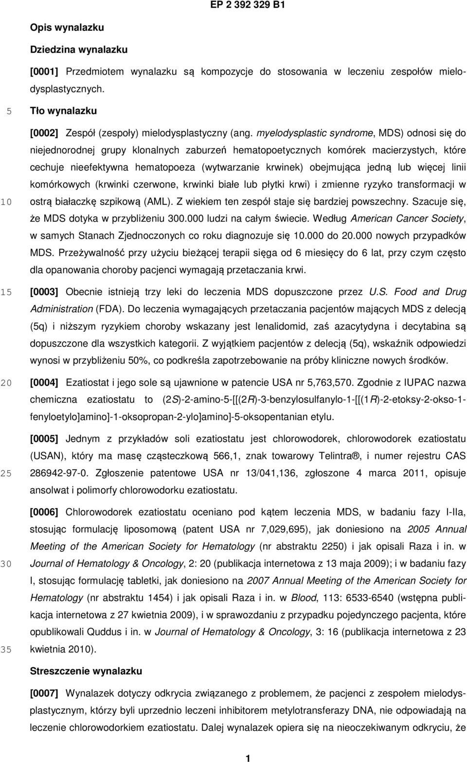 myelodysplastic syndrome, MDS) odnosi się do niejednorodnej grupy klonalnych zaburzeń hematopoetycznych komórek macierzystych, które cechuje nieefektywna hematopoeza (wytwarzanie krwinek) obejmująca