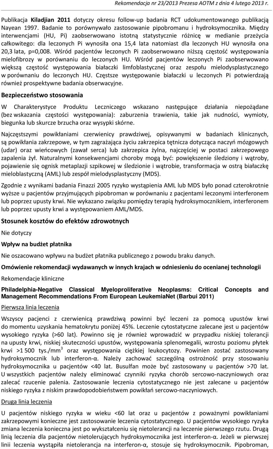 p=0,008. Wśród pacjentów leczonych Pi zaobserwowano niższą częstość występowania mielofibrozy w porównaniu do leczonych HU.