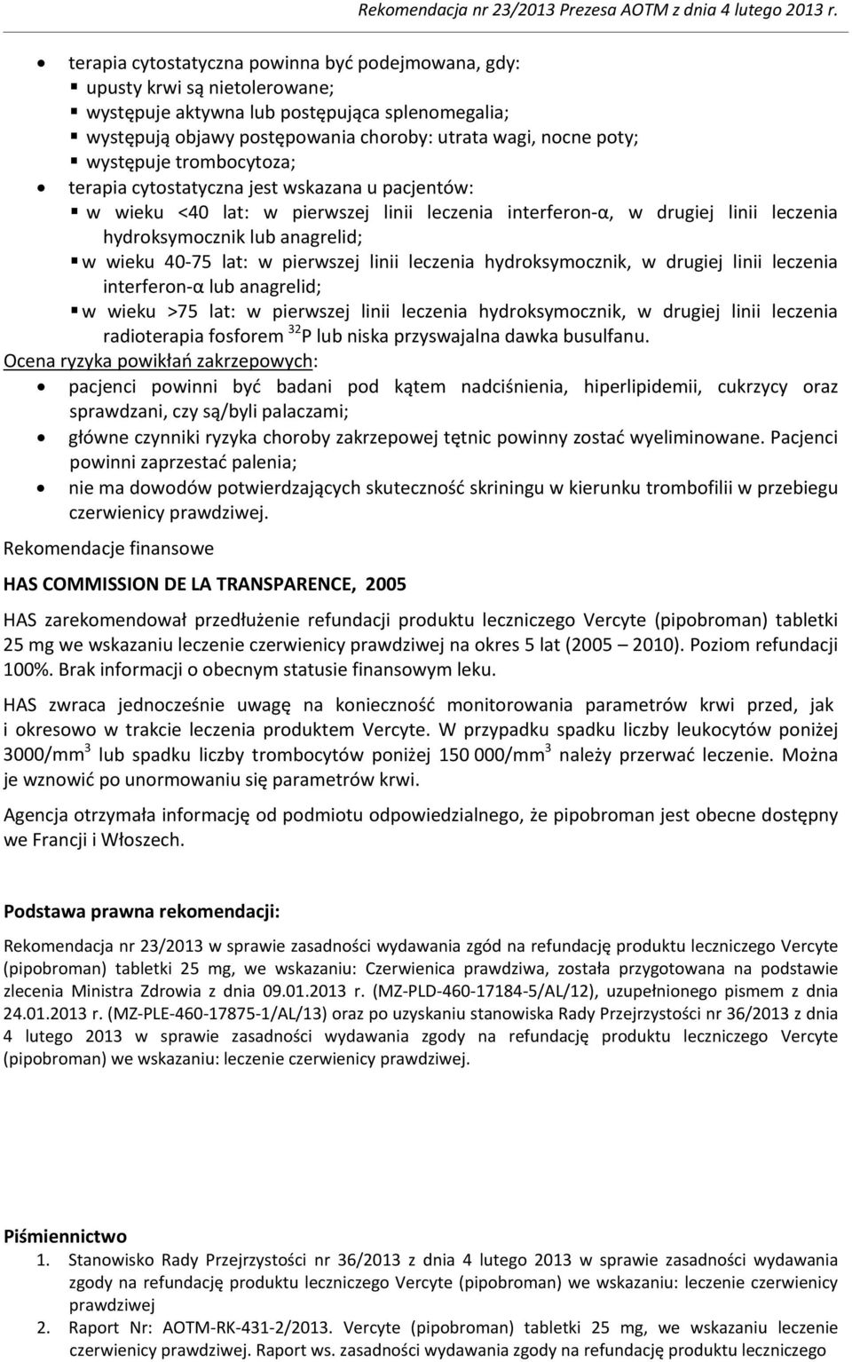 40-75 lat: w pierwszej linii leczenia hydroksymocznik, w drugiej linii leczenia interferon-α lub anagrelid; w wieku >75 lat: w pierwszej linii leczenia hydroksymocznik, w drugiej linii leczenia