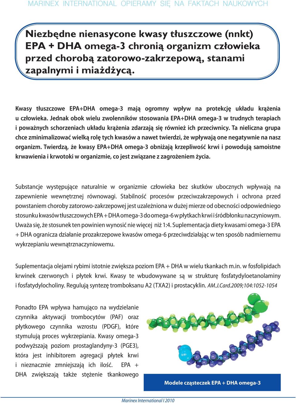 Jednak obok wielu zwolenników stosowania EPA+DHA omega-3 w trudnych terapiach i poważnych schorzeniach układu krążenia zdarzają się również ich przeciwnicy.