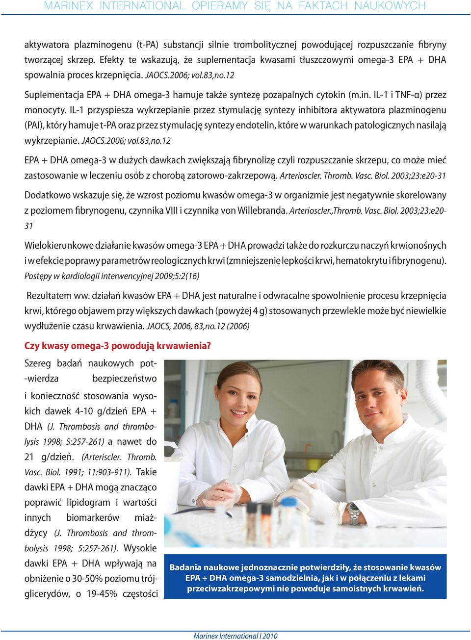 12 Suplementacja EPA + DHA omega-3 hamuje także syntezę pozapalnych cytokin (m.in. IL-1 i TNF-α) przez monocyty.