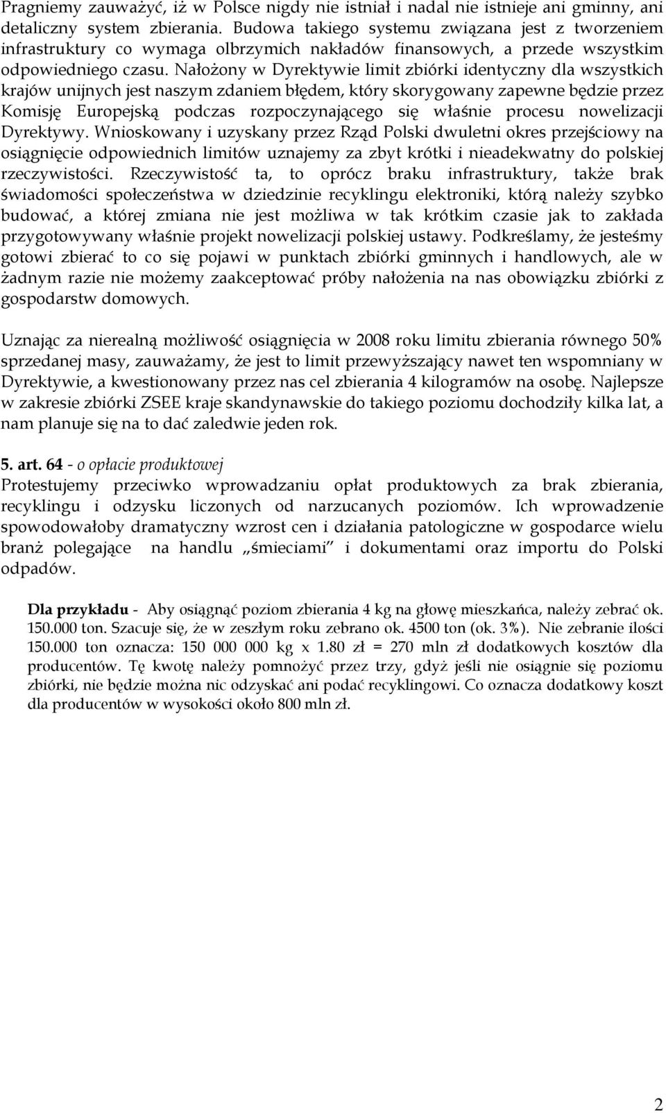NałoŜony w Dyrektywie limit zbiórki identyczny dla wszystkich krajów unijnych jest naszym zdaniem błędem, który skorygowany zapewne będzie przez Komisję Europejską podczas rozpoczynającego się