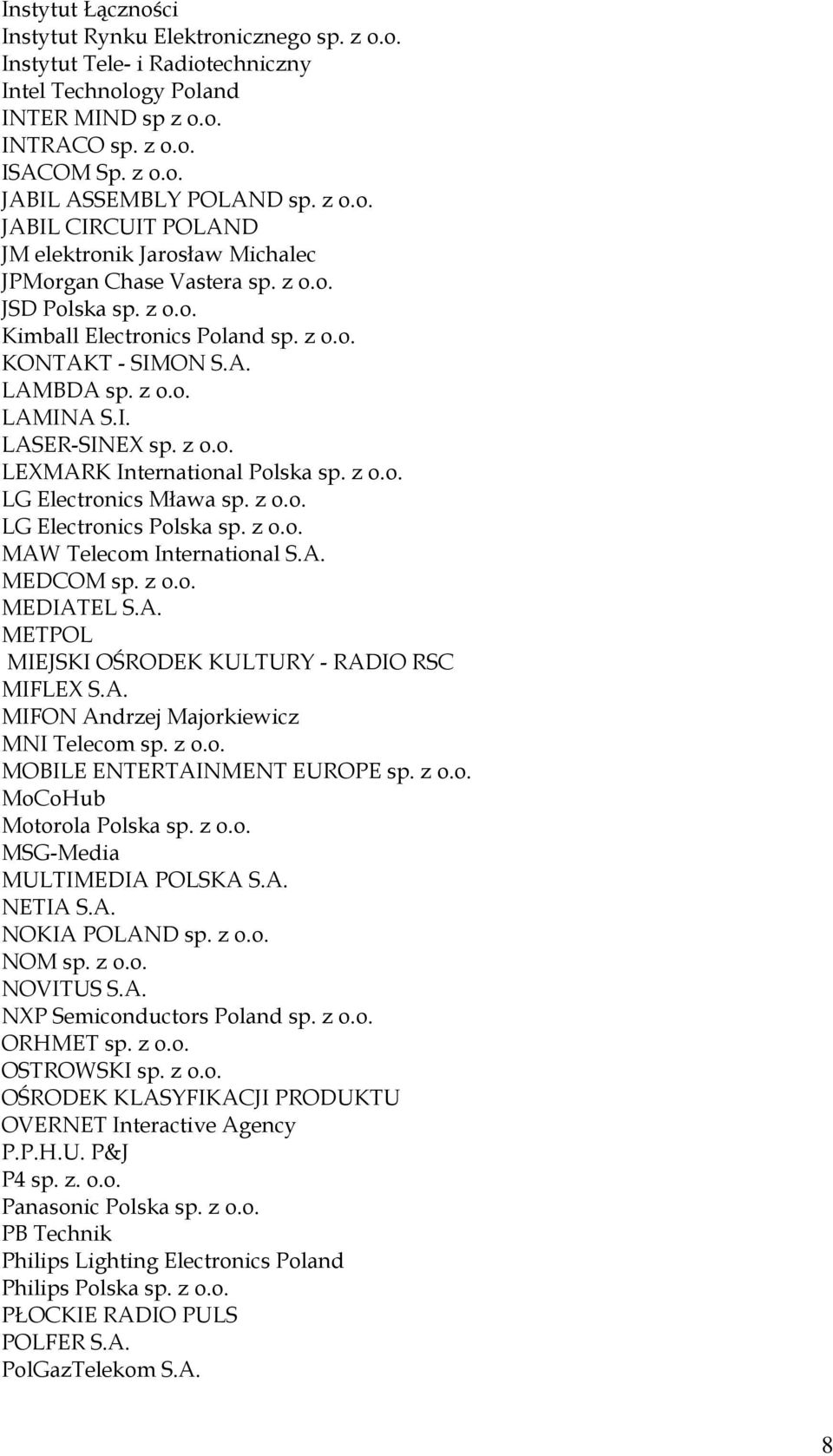 I. LASER-SINEX sp. z o.o. LEXMARK International Polska sp. z o.o. LG Electronics Mława sp. z o.o. LG Electronics Polska sp. z o.o. MAW Telecom International S.A. MEDCOM sp. z o.o. MEDIATEL S.A. METPOL MIEJSKI OŚRODEK KULTURY - RADIO RSC MIFLEX S.