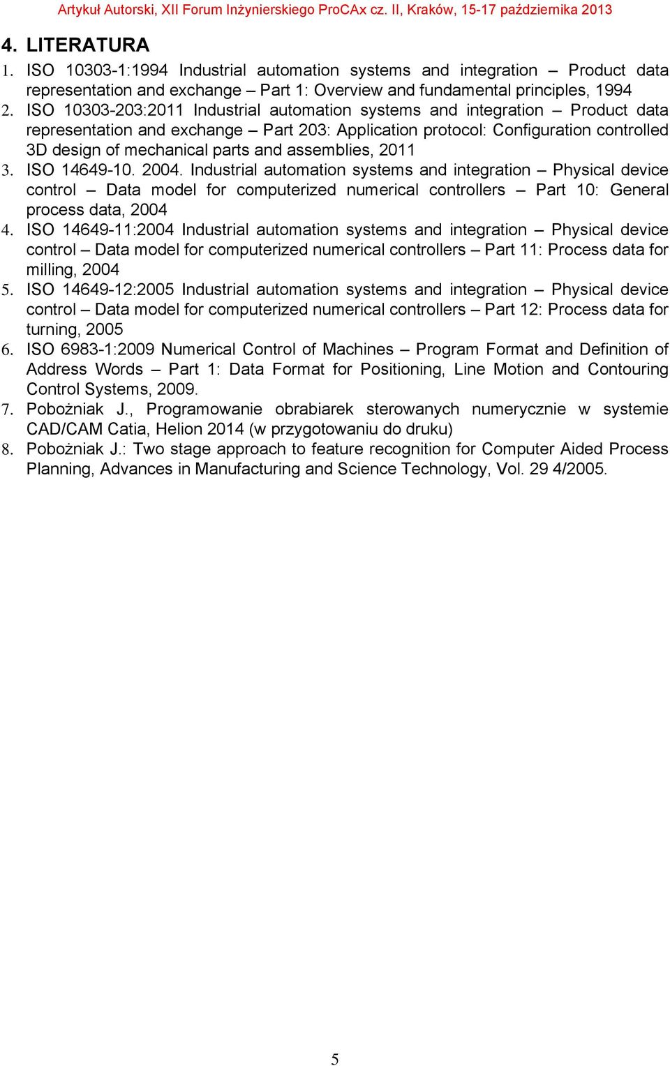 assemblies, 2011 3. ISO 14649-10. 2004. Industrial automation systems and integration Physical device control Data model for computerized numerical controllers Part 10: General process data, 2004 4.