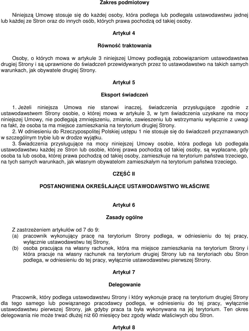 ustawodawstwo na takich samych warunkach, jak obywatele drugiej Strony. Artykuł 5 Eksport świadczeń 1.