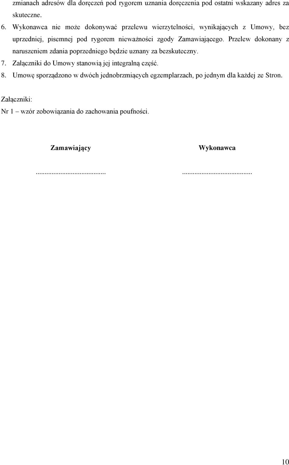 Zamawiającego. Przelew dokonany z naruszeniem zdania poprzedniego będzie uznany za bezskuteczny. 7.