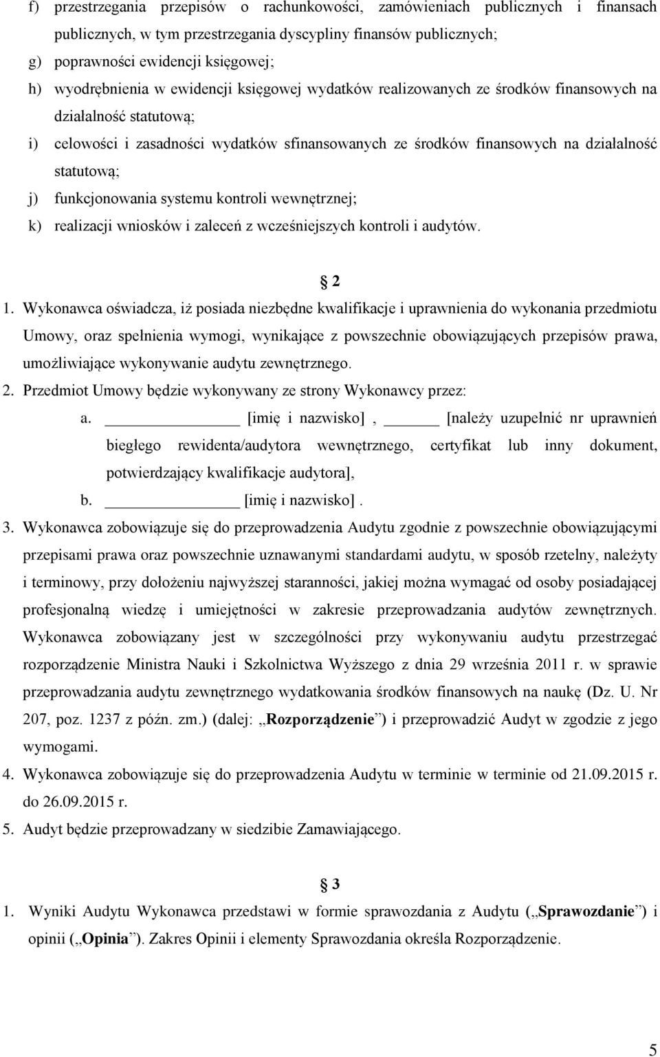 statutową; j) funkcjonowania systemu kontroli wewnętrznej; k) realizacji wniosków i zaleceń z wcześniejszych kontroli i audytów. 2 1.