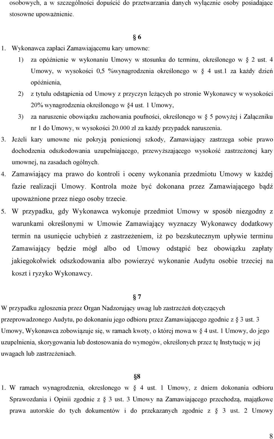 1 za każdy dzień opóźnienia, 2) z tytułu odstąpienia od Umowy z przyczyn leżących po stronie Wykonawcy w wysokości 20% wynagrodzenia określonego w 4 ust.