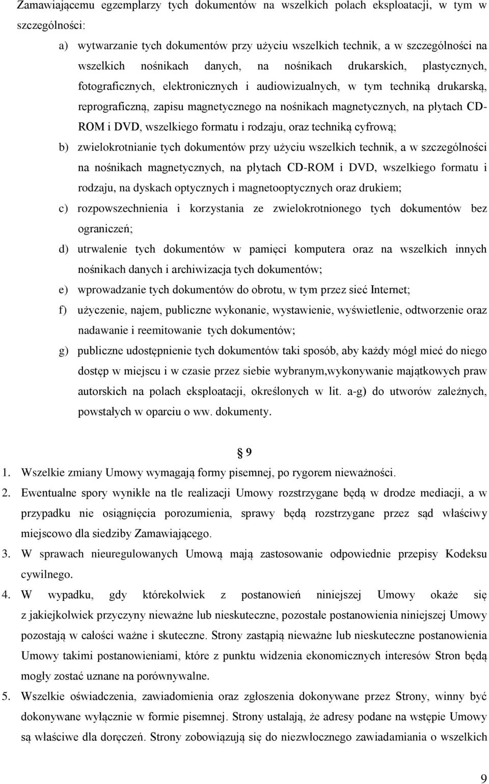 magnetycznych, na płytach CD- ROM i DVD, wszelkiego formatu i rodzaju, oraz techniką cyfrową; b) zwielokrotnianie tych dokumentów przy użyciu wszelkich technik, a w szczególności na nośnikach