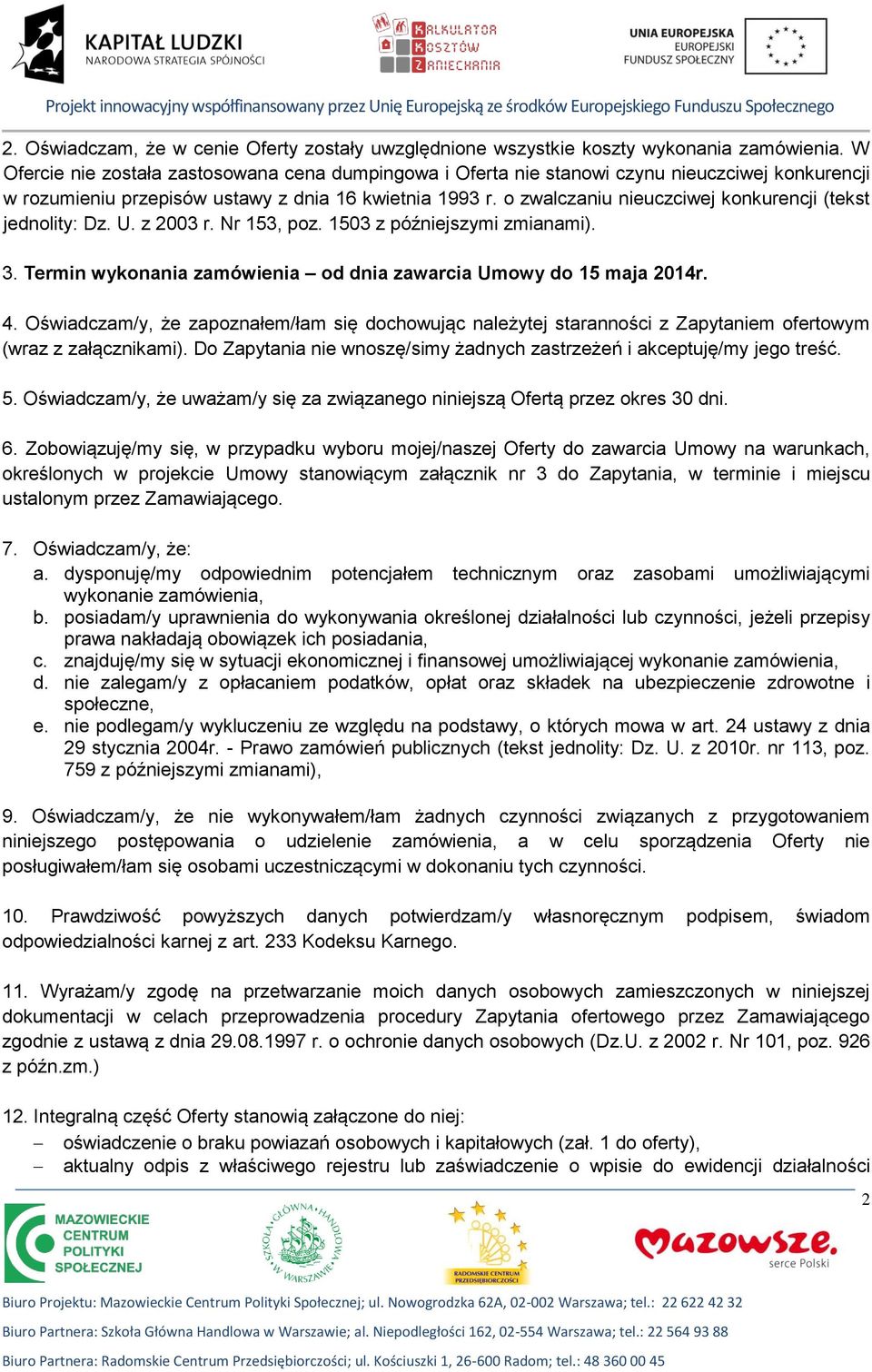 o zwalczaniu nieuczciwej konkurencji (tekst jednolity: Dz. U. z 2003 r. Nr 153, poz. 1503 z późniejszymi zmianami). 3. Termin wykonania zamówienia od dnia zawarcia Umowy do 15 maja 2014r. 4.