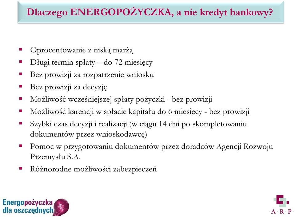 MoŜliwość wcześniejszej spłaty poŝyczki - bez prowizji MoŜliwość karencji w spłacie kapitału do 6 miesięcy - bez prowizji