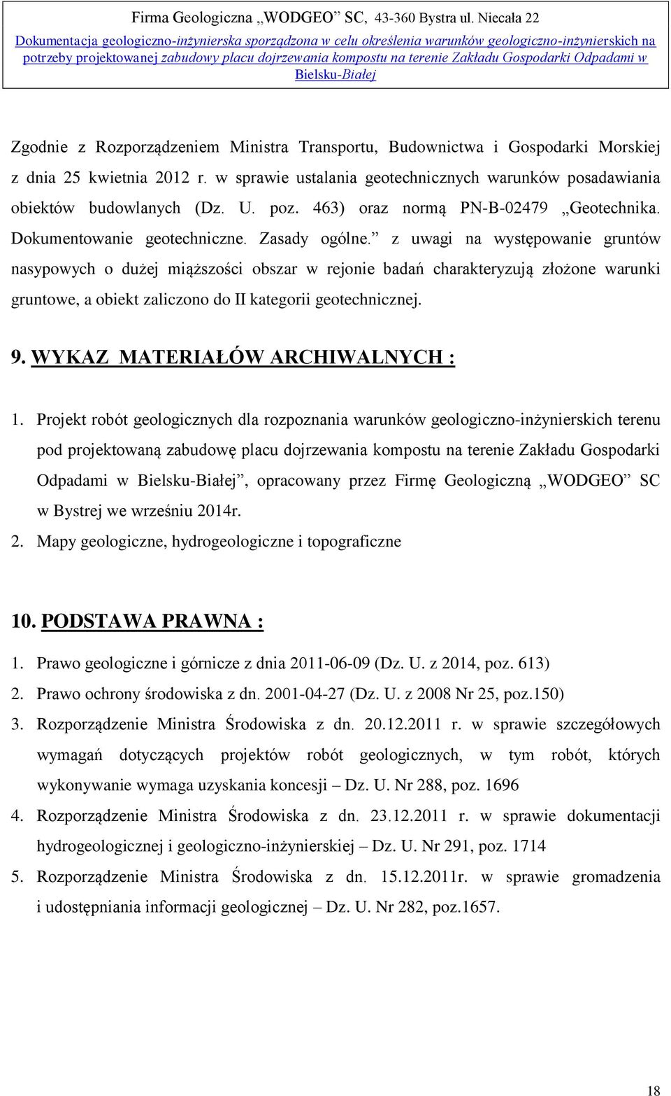 Morskiej z dnia 25 kwietnia 2012 r. w sprawie ustalania geotechnicznych warunków posadawiania obiektów budowlanych (Dz. U. poz. 463) oraz normą PNB02479 Geotechnika. Dokumentowanie geotechniczne.