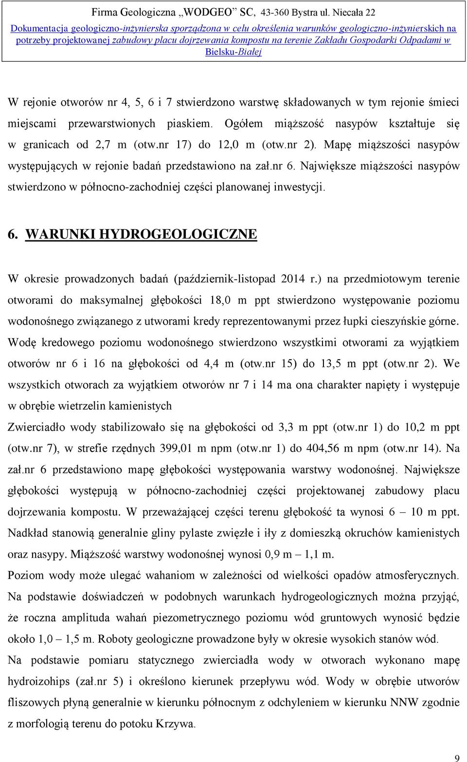 rejonie śmieci miejscami przewarstwionych piaskiem. Ogółem miąższość nasypów kształtuje się w granicach od 2,7 m (otw.nr 17) do 12,0 m (otw.nr 2).