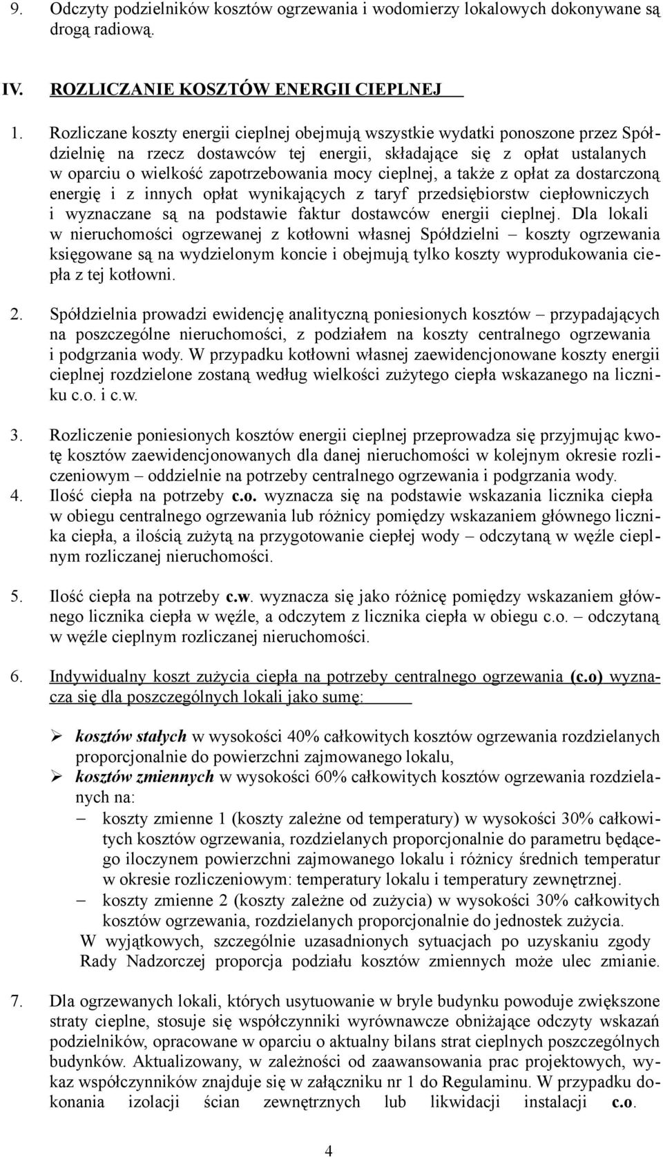 cieplnej, a także z opłat za dostarczoną energię i z innych opłat wynikających z taryf przedsiębiorstw ciepłowniczych i wyznaczane są na podstawie faktur dostawców energii cieplnej.