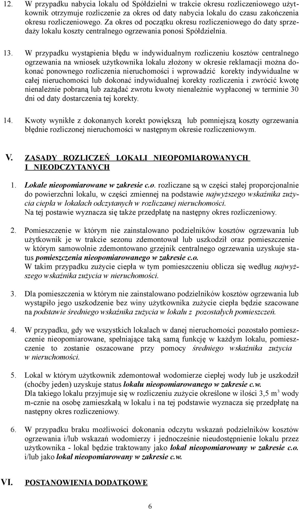 W przypadku wystąpienia błędu w indywidualnym rozliczeniu kosztów centralnego ogrzewania na wniosek użytkownika lokalu złożony w okresie reklamacji można dokonać ponownego rozliczenia nieruchomości i