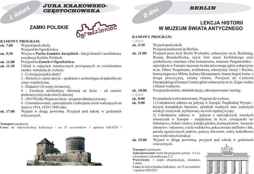 Udzia³ w zajêciach tematycznych powi¹zanych ze zwiedzaniem zamku - tematyka do wyboru: 1 - Co kryj¹ jurajskie ska³y?