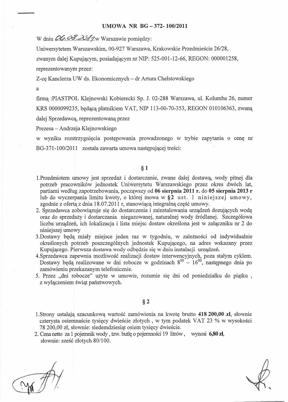 1wwarszawie pomiędzy: Uniwersytetem Warszawskim, 00-927 Warszawa, Krakowskie Przedmieście 26/28, zwanym dalej Kupującym, posiadającym nr NIP: 525-001-12-66, REGON: 000001258, reprezentowanym przez: