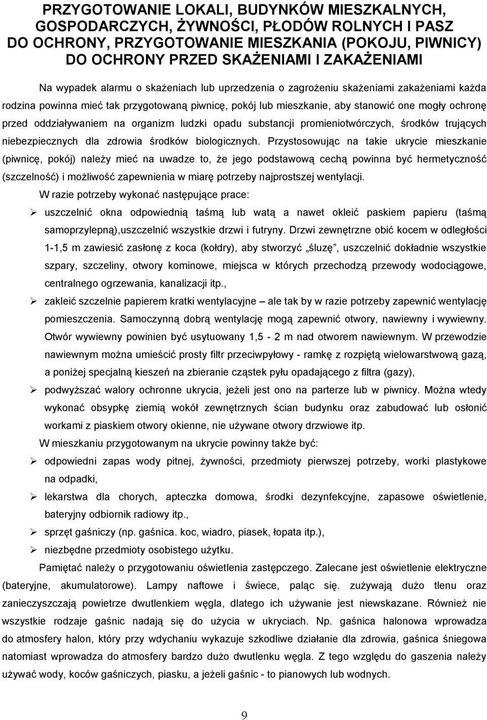 na organizm ludzki opadu substancji promieniotwórczych, środków trujących niebezpiecznych dla zdrowia środków biologicznych.