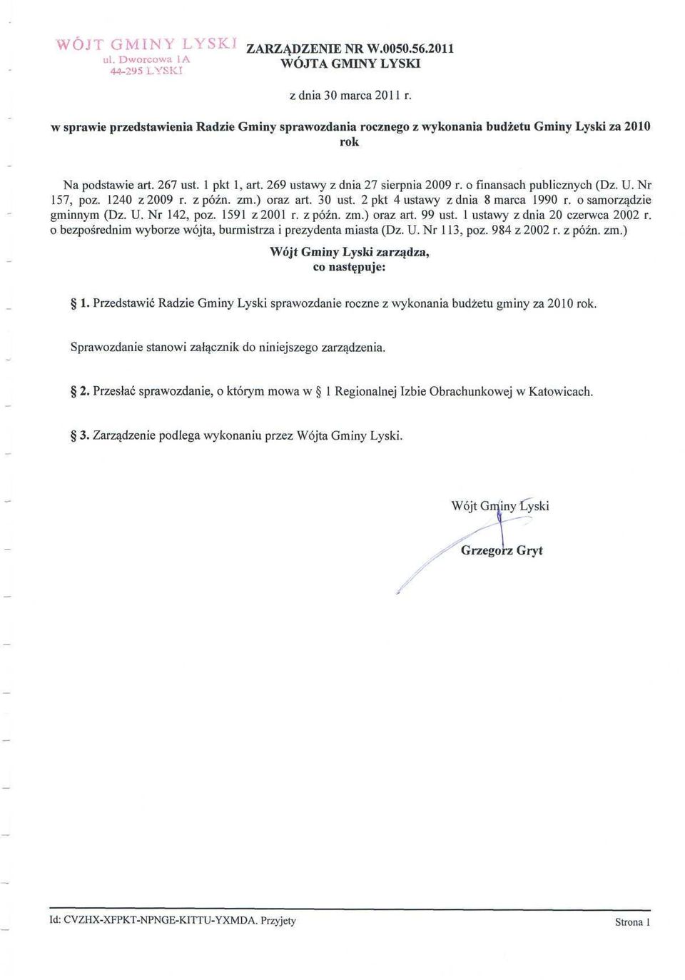 o finansach publicznych (Dz. U. Nr 157, póz. 1240 z 2009 r. zpóźn. zm.) oraz art. 30 ust. 2 pkt 4 ustawy z dnia 8 marca 1990 r. o samorządzie gminnym (Dz. U. Nr 142, póz. 1591 z 2001 r. zpóźn. zm.) oraz art. 99 ust.