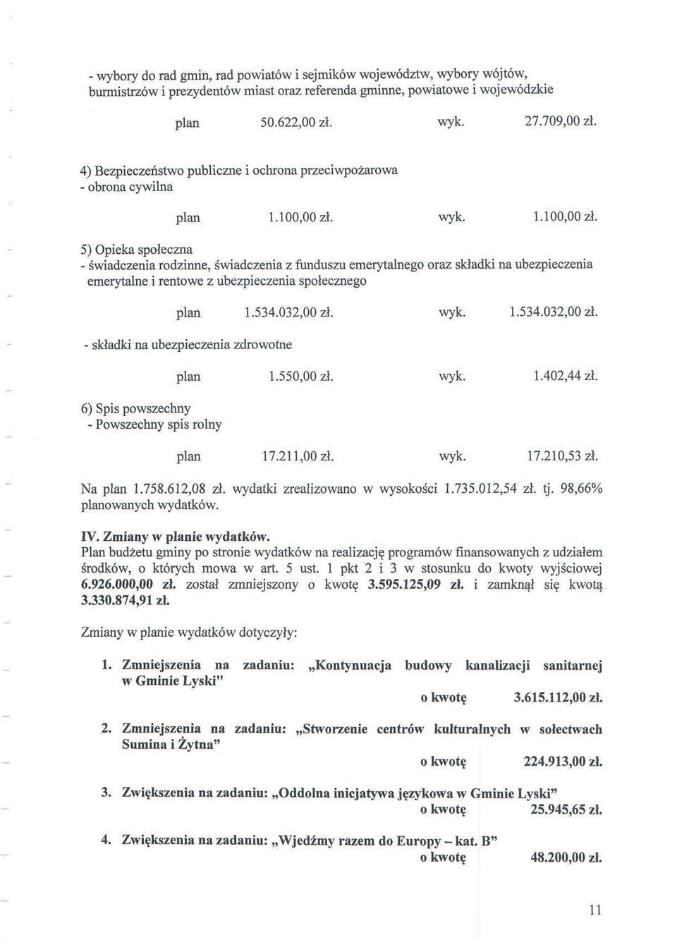 wyk. 1.10 zł. 5) Opieka społeczna - świadczenia rodzinne, świadczenia z funduszu emerytalnego oraz składki na ubezpieczenia emerytalne i rentowe z ubezpieczenia społecznego plan 1.534.032,00 zł. wyk.