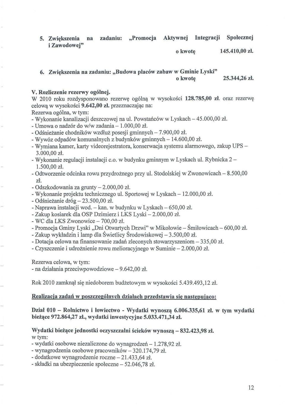 przeznaczając na: Rezerwa ogólna, w tym: - Wykonanie kanalizacji deszczowej na ul. Powstańców w Łyskach - 45.00 zł. - Umowa o nadzór do w/w zadania - l.00 zł. - Odśnieżanie chodników wzdłuż posesji gminnych - 7.