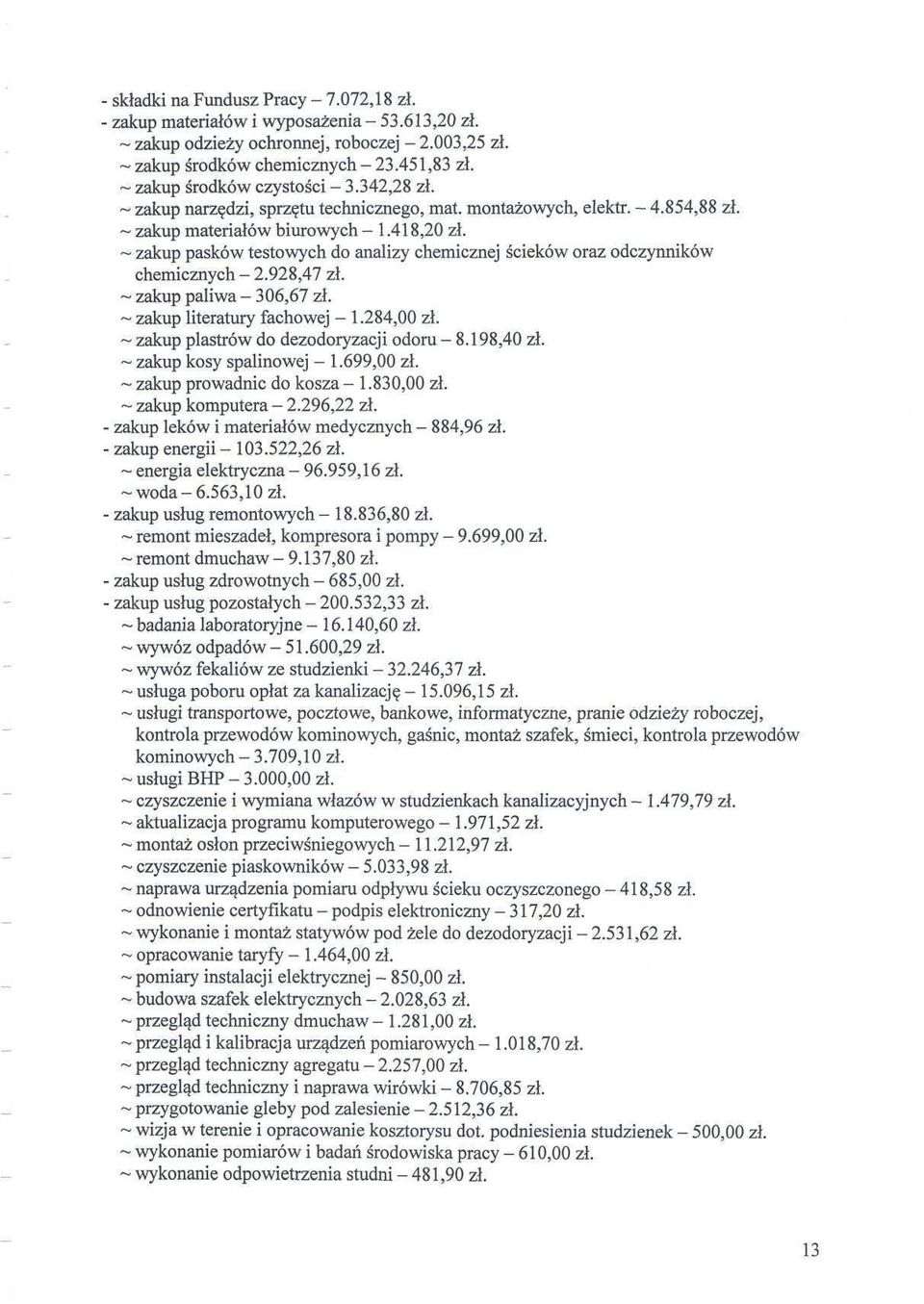 ~ zakup pasków testowych do analizy chemicznej ścieków oraz odczynników chemicznych 2.928,47 zł. ~ zakup paliwa - 306,67 zł. ~ zakup literatury fachowej - l.284,00 zł.