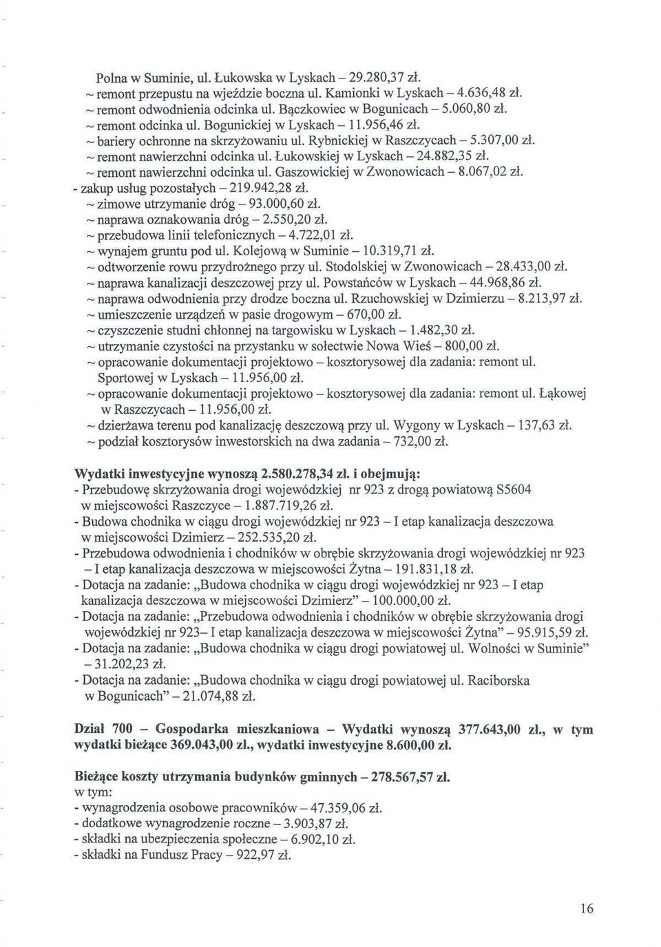 Łukowskiej w Łyskach - 24.882,35 zł. ~ remont nawierzchni odcinka ul. Gaszowickiej w Zwonowicach - 8.067,02 zł. - zakup usług pozostałych - 219.942,28 zł. ~ zimowe utrzymanie dróg - 93.000,60 zł.