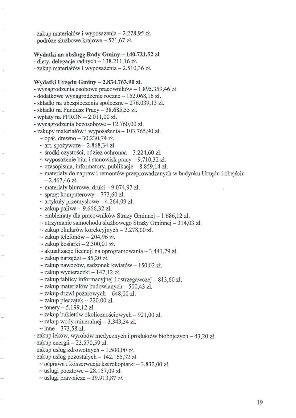 - składki na ubezpieczenia społeczne - 276.039,13 zł. - składki na Fundusz Pracy -38.685,55 zł. - wpłaty na PFRON - 2.011,00 zł. - wynagrodzenia bezosobowe - 12.76 zł.