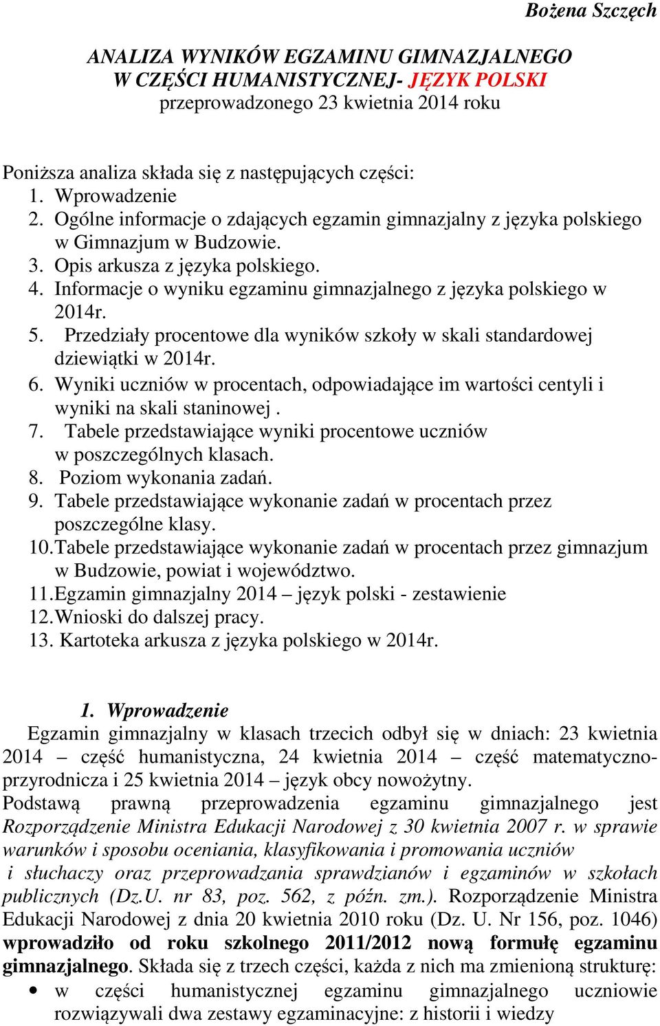 Informacje o wyniku egzaminu gimnazjalnego z języka polskiego w 2014r. 5. Przedziały procentowe dla wyników szkoły w skali standardowej dziewiątki w 2014r. 6.