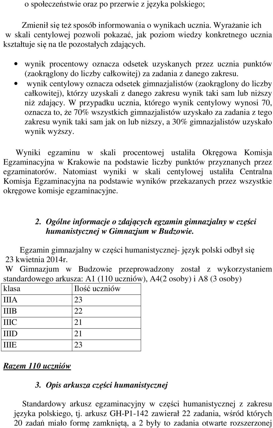 wynik procentowy oznacza odsetek uzyskanych przez ucznia punktów (zaokrąglony do liczby całkowitej) za zadania z danego zakresu.