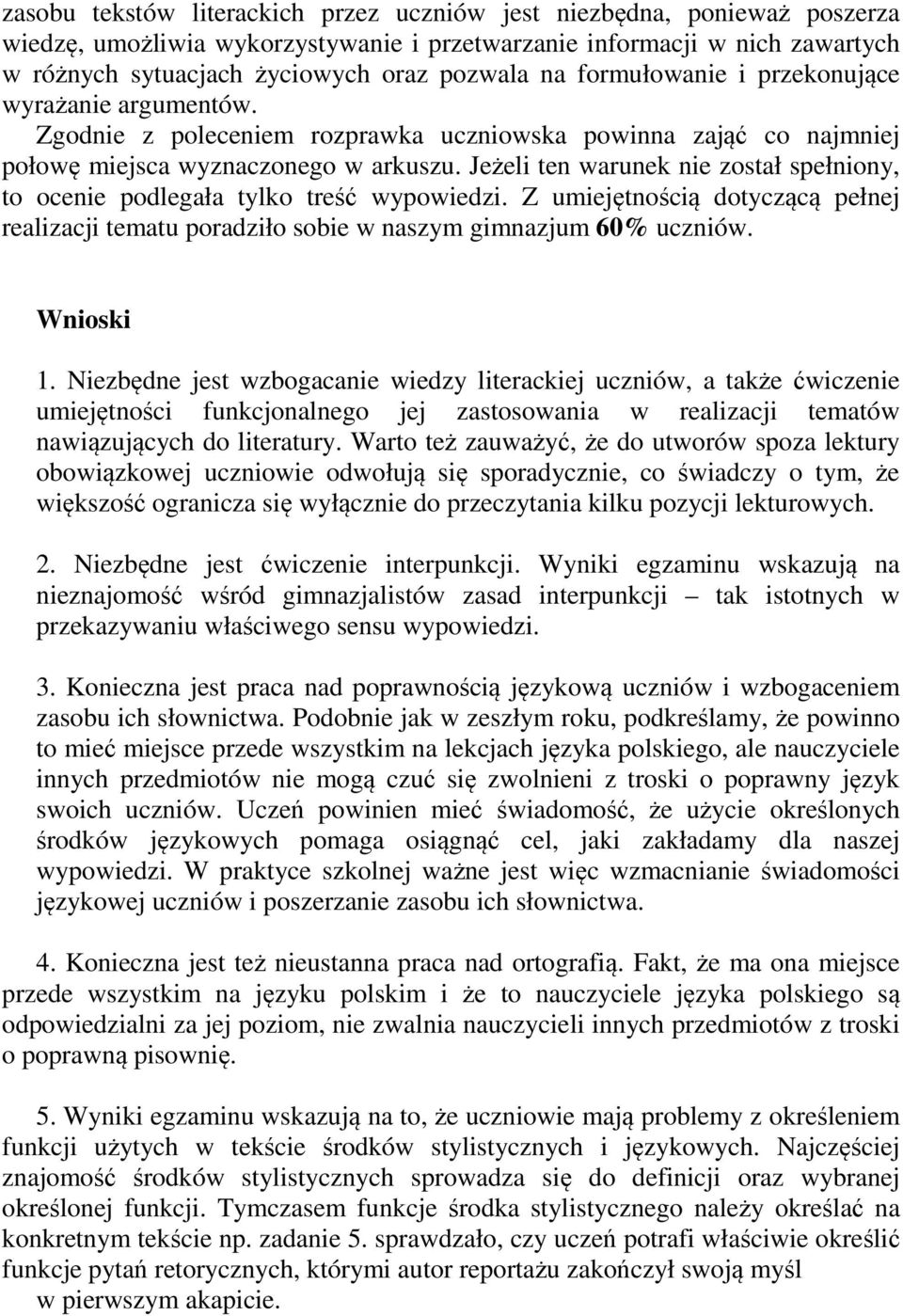 Jeżeli ten warunek nie został spełniony, to ocenie podlegała tylko treść wypowiedzi. Z umiejętnością dotyczącą pełnej realizacji tematu poradziło sobie w naszym gimnazjum 60%. Wnioski 1.