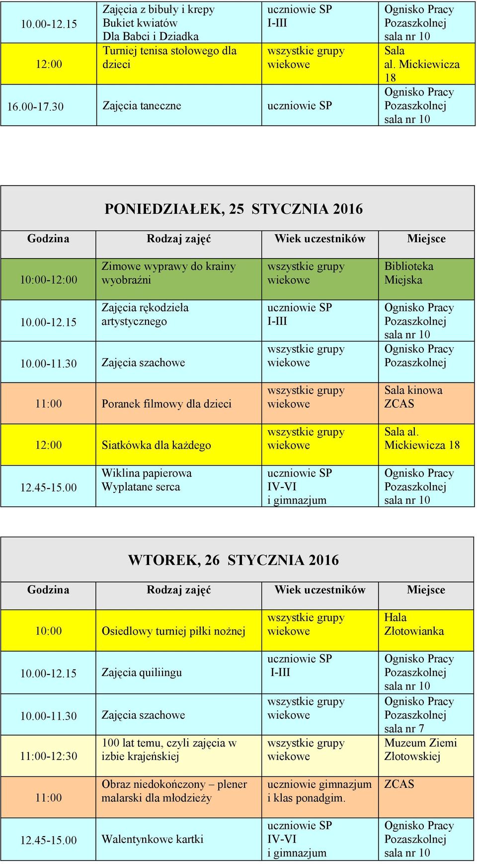 30 Zajęcia szachowe 11:00 Poranek filmowy dla dzieci 12:00 Siatkówka dla każdego Sala al. Mickiewicza 18 12.45-15.