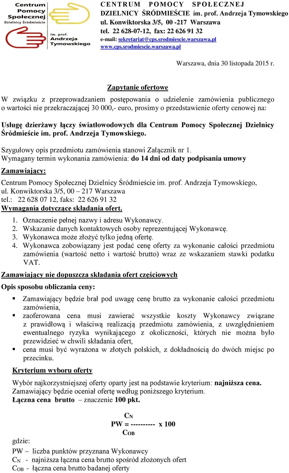 Zapytanie ofertowe W związku z przeprowadzaniem postępowania o udzielenie zamówienia publicznego o wartości nie przekraczającej 30 000,- euro, prosimy o przedstawienie oferty cenowej na: Usługę