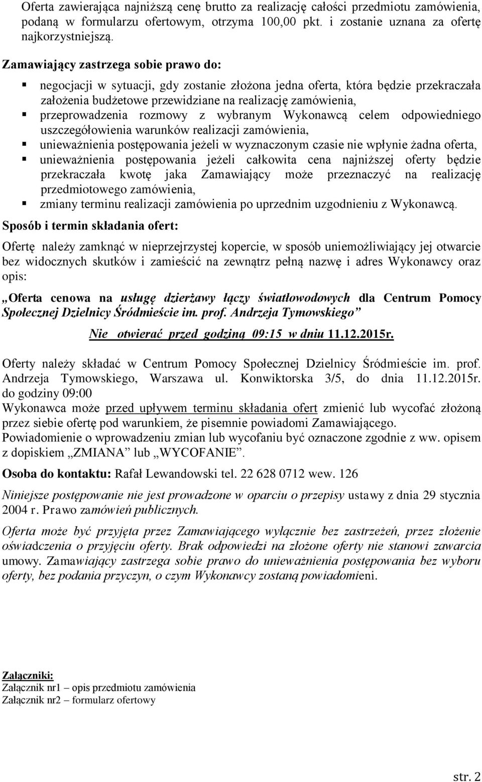 rozmowy z wybranym Wykonawcą celem odpowiedniego uszczegółowienia warunków realizacji zamówienia, unieważnienia postępowania jeżeli w wyznaczonym czasie nie wpłynie żadna oferta, unieważnienia