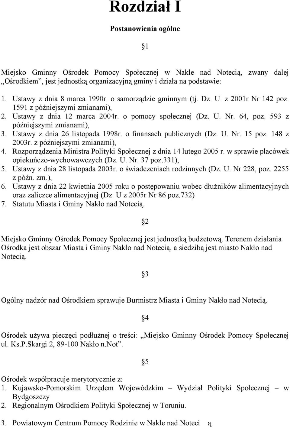 593 z późniejszymi zmianami), 3. Ustawy z dnia 26 listopada 1998r. o finansach publicznych (Dz. U. Nr. 15 poz. 148 z 2003r. z późniejszymi zmianami), 4.