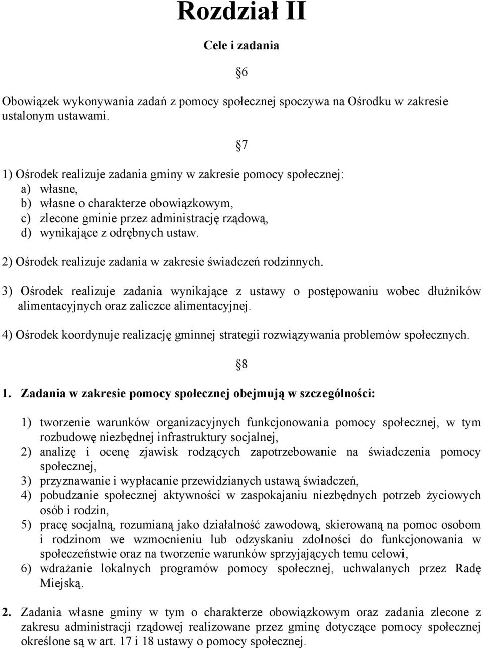 2) Ośrodek realizuje zadania w zakresie świadczeń rodzinnych. 6 7 3) Ośrodek realizuje zadania wynikające z ustawy o postępowaniu wobec dłużników alimentacyjnych oraz zaliczce alimentacyjnej.