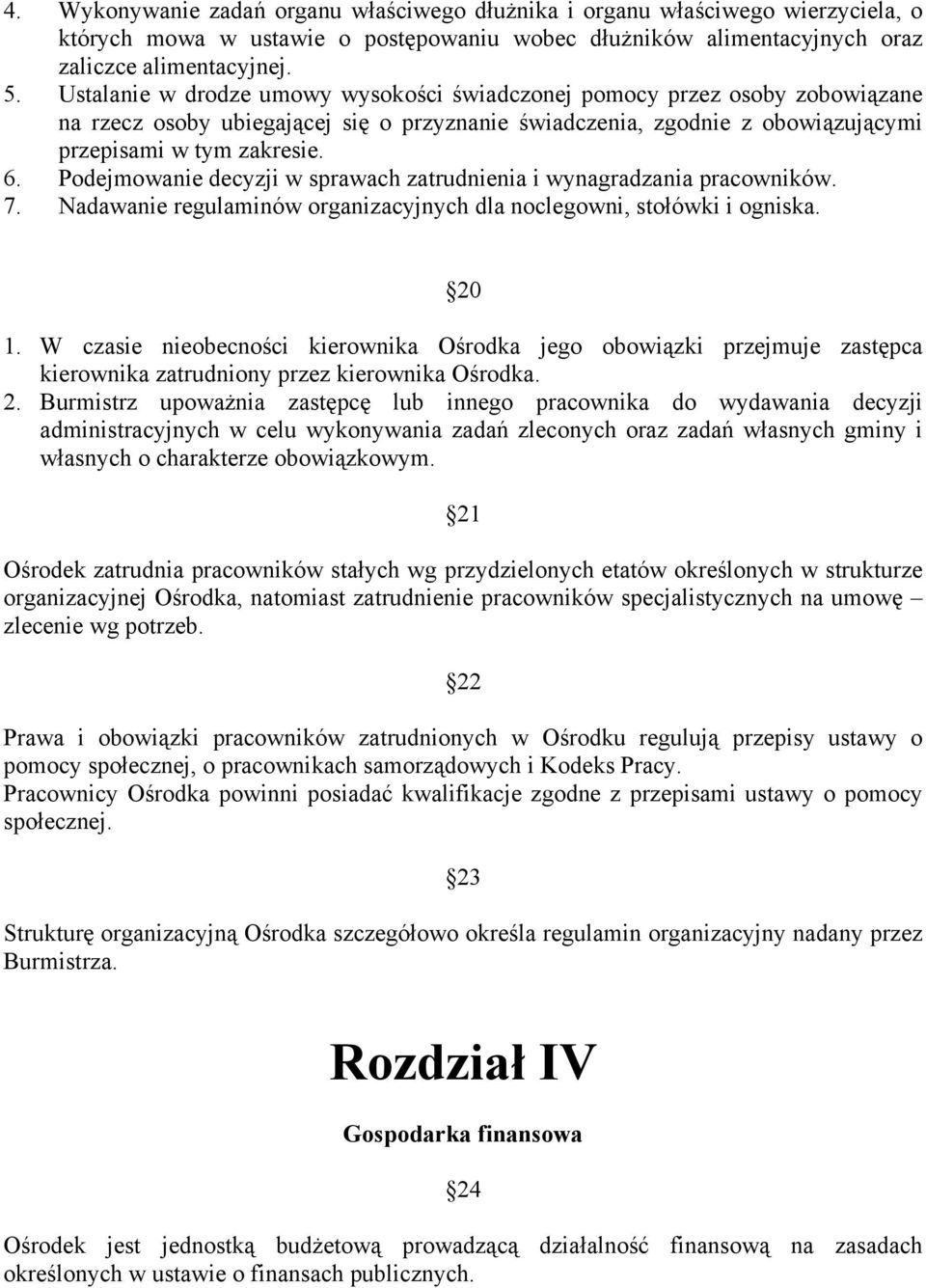 Podejmowanie decyzji w sprawach zatrudnienia i wynagradzania pracowników. 7. Nadawanie regulaminów organizacyjnych dla noclegowni, stołówki i ogniska. 20 1.