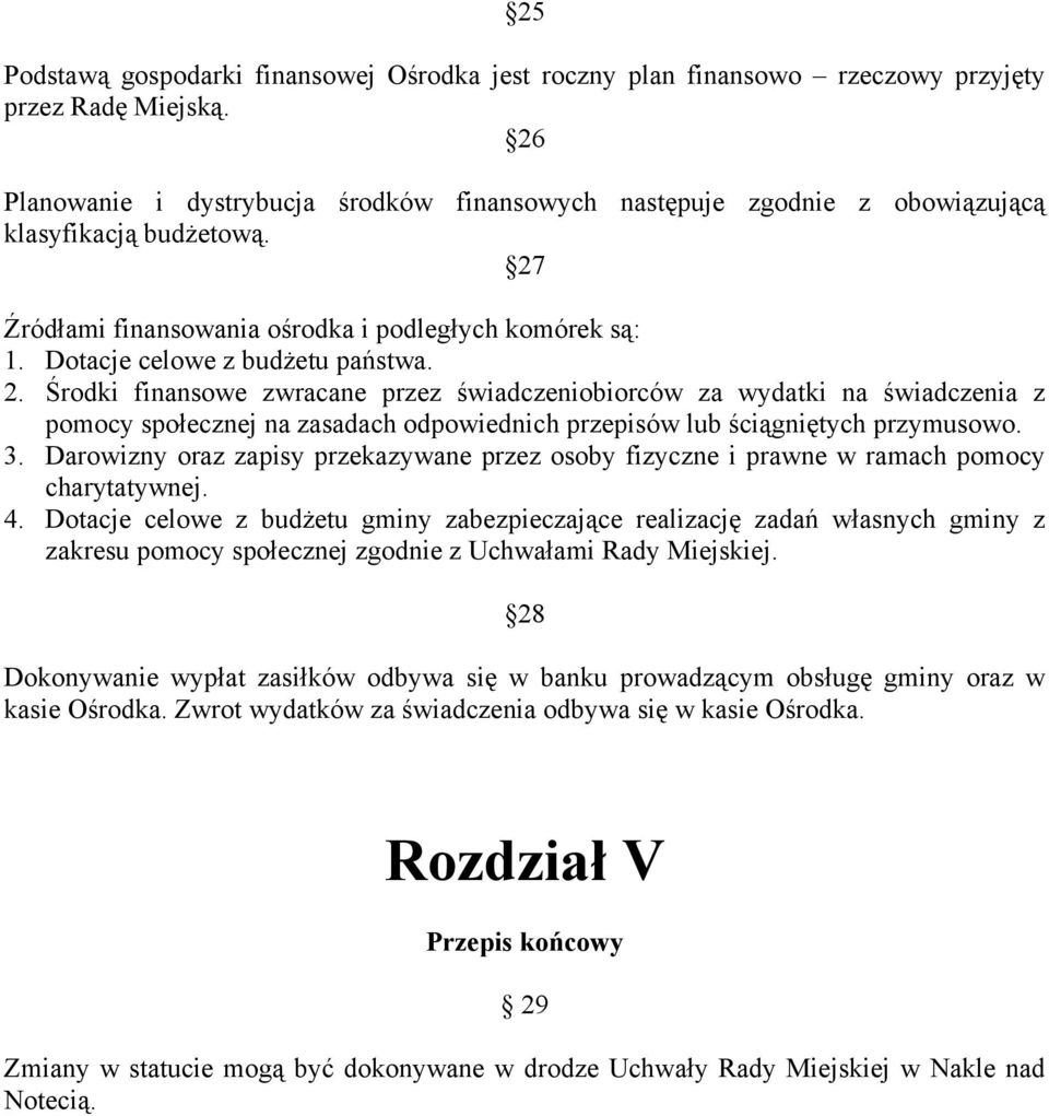 2. Środki finansowe zwracane przez świadczeniobiorców za wydatki na świadczenia z pomocy społecznej na zasadach odpowiednich przepisów lub ściągniętych przymusowo. 3.