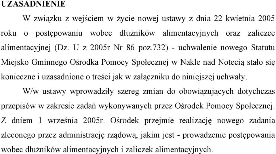 732) - uchwalenie nowego Statutu Miejsko Gminnego Ośrodka Pomocy Społecznej w Nakle nad Notecią stało się konieczne i uzasadnione o treści jak w załączniku do niniejszej