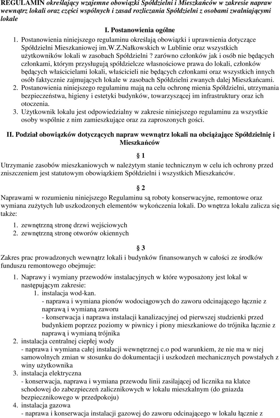 zarówno członków jak i osób nie będących członkami, którym przysługują spółdzielcze własnościowe prawa do lokali, członków będących właścicielami lokali, właścicieli nie będących członkami oraz