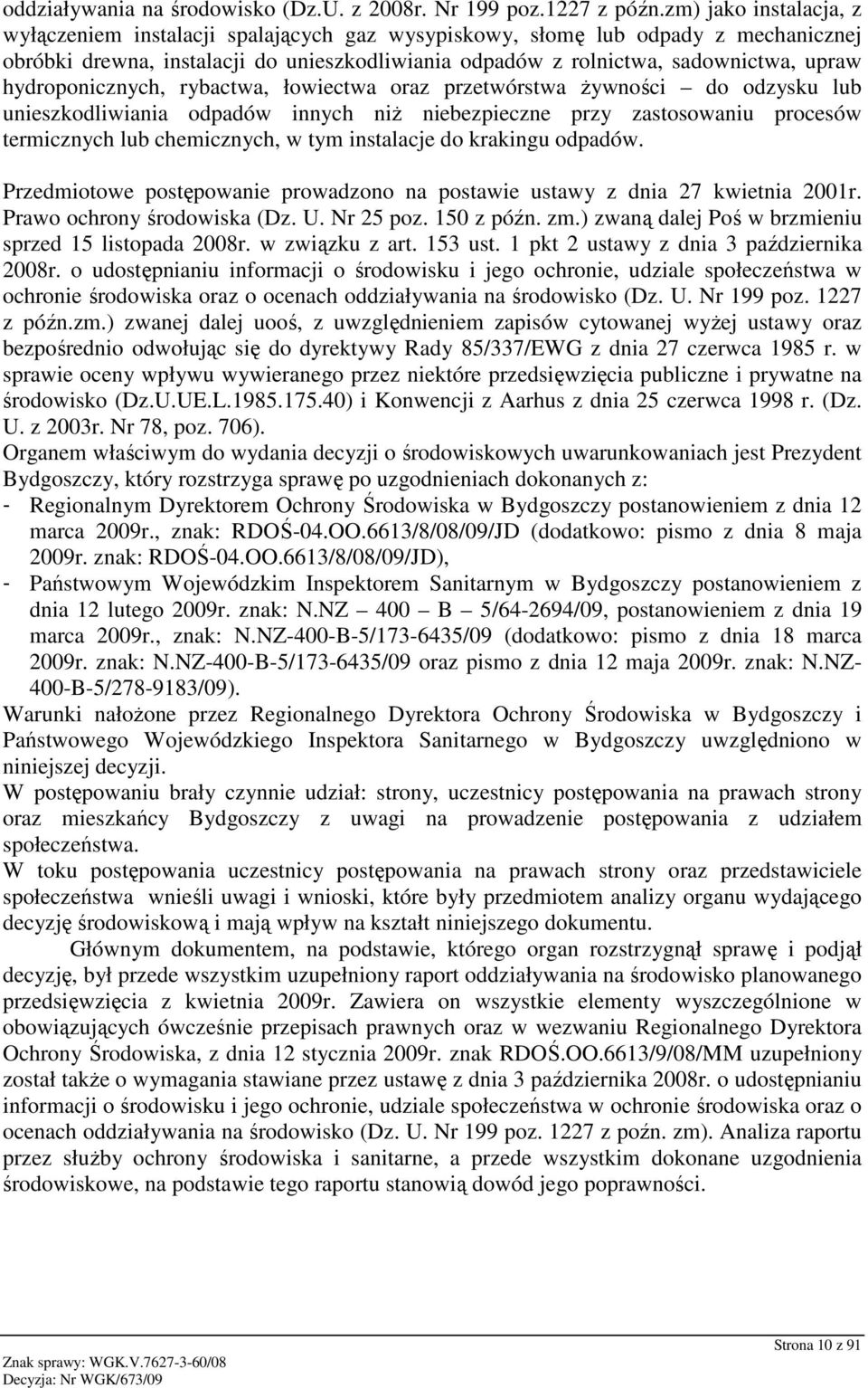 hydroponicznych, rybactwa, łowiectwa oraz przetwórstwa Ŝywności do odzysku lub unieszkodliwiania odpadów innych niŝ niebezpieczne przy zastosowaniu procesów termicznych lub chemicznych, w tym