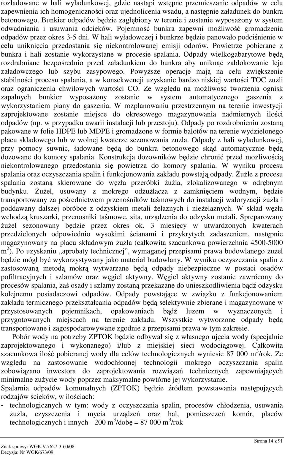 W hali wyładowczej i bunkrze będzie panowało podciśnienie w celu uniknięcia przedostania się niekontrolowanej emisji odorów.